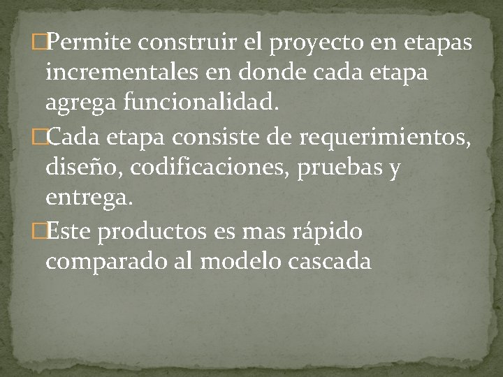 �Permite construir el proyecto en etapas incrementales en donde cada etapa agrega funcionalidad. �Cada