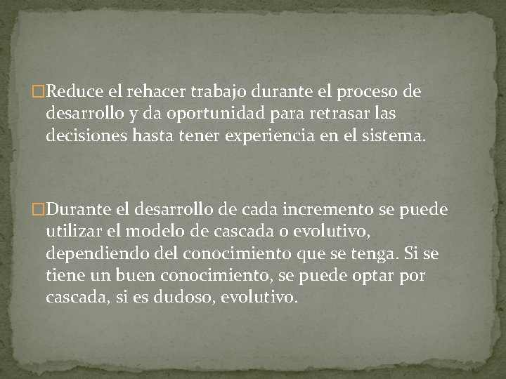 �Reduce el rehacer trabajo durante el proceso de desarrollo y da oportunidad para retrasar