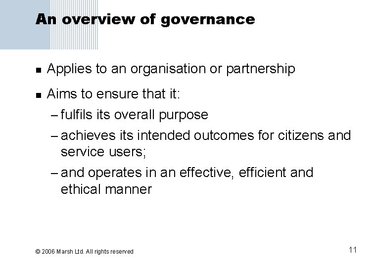 An overview of governance n Applies to an organisation or partnership n Aims to