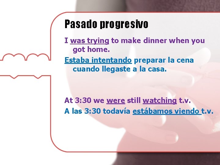 Pasado progresivo I was trying to make dinner when you got home. Estaba intentando