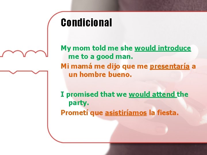 Condicional My mom told me she would introduce me to a good man. Mi