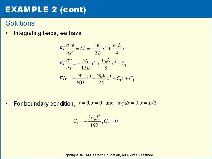 EXAMPLE 2 (cont) Solutions • Integrating twice, we have • For boundary condition, Copyright