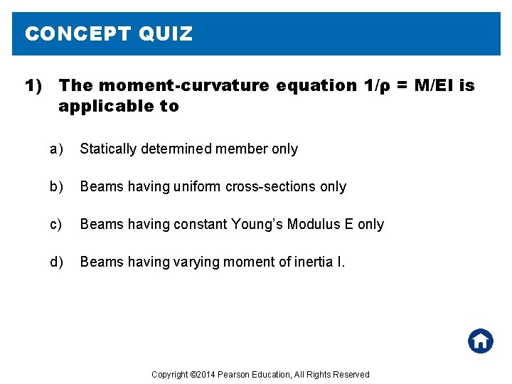 CONCEPT QUIZ 1) The moment-curvature equation 1/ρ = M/EI is applicable to a) Statically
