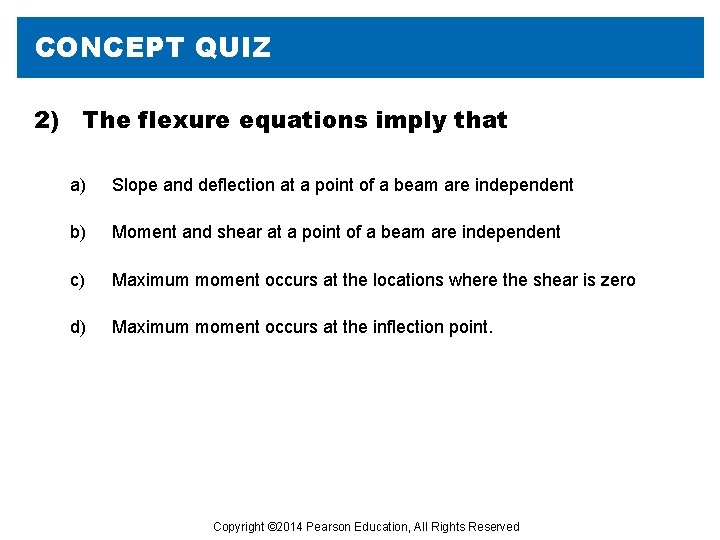 CONCEPT QUIZ 2) The flexure equations imply that a) Slope and deflection at a