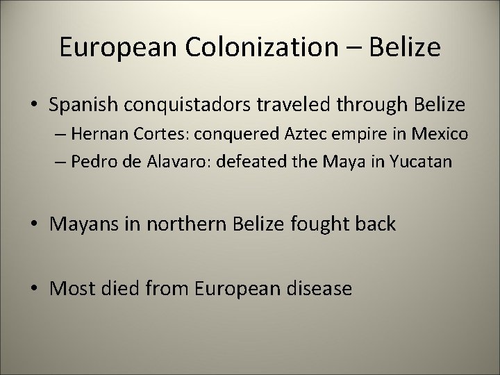 European Colonization – Belize • Spanish conquistadors traveled through Belize – Hernan Cortes: conquered