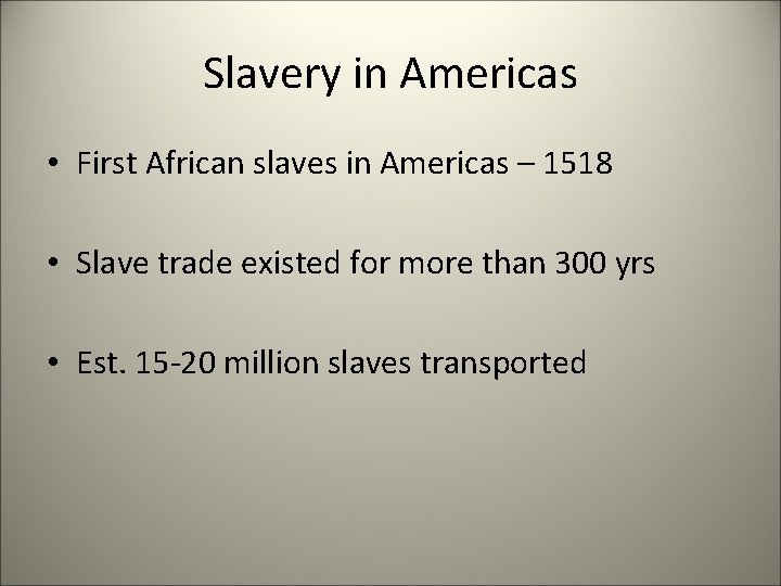 Slavery in Americas • First African slaves in Americas – 1518 • Slave trade