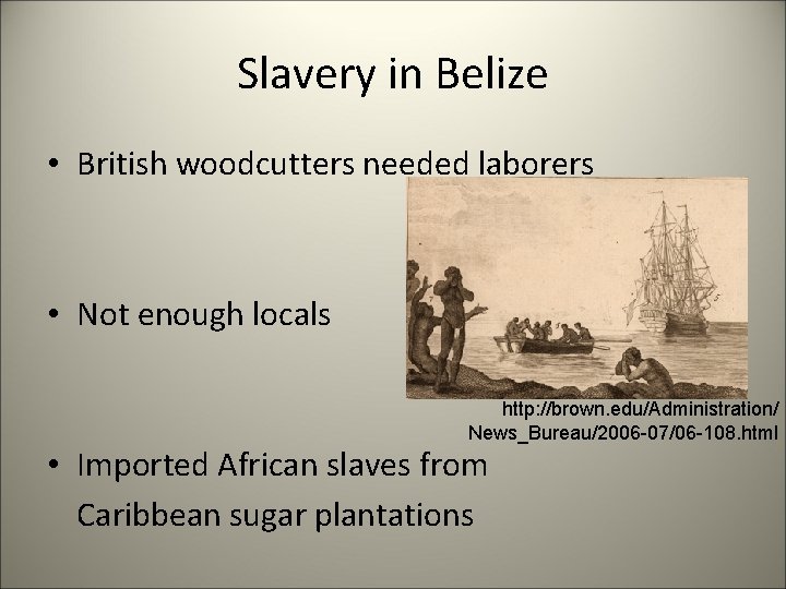 Slavery in Belize • British woodcutters needed laborers • Not enough locals http: //brown.
