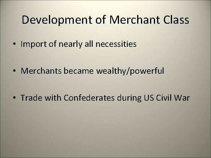 Development of Merchant Class • Import of nearly all necessities • Merchants became wealthy/powerful