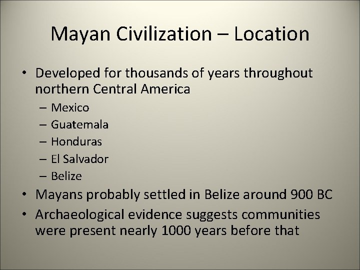 Mayan Civilization – Location • Developed for thousands of years throughout northern Central America