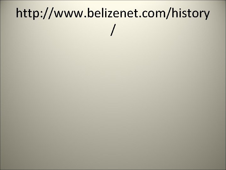 http: //www. belizenet. com/history / 