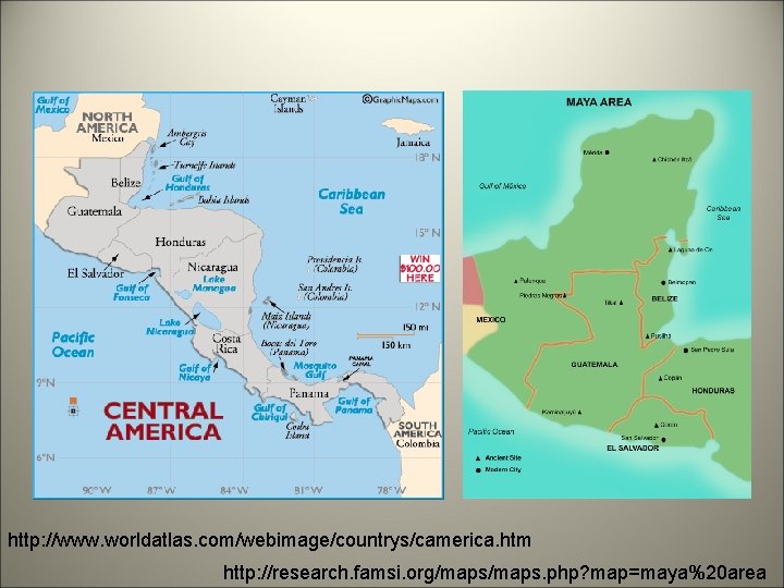 http: //www. worldatlas. com/webimage/countrys/camerica. htm http: //research. famsi. org/maps. php? map=maya%20 area 