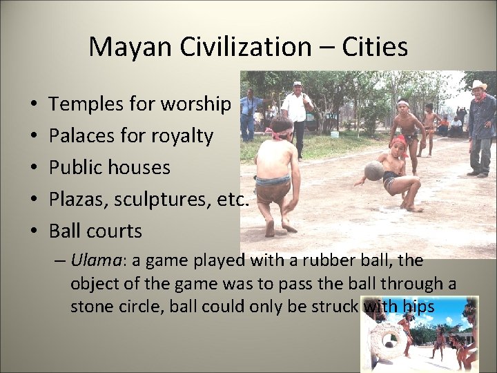 Mayan Civilization – Cities • • • Temples for worship Palaces for royalty Public