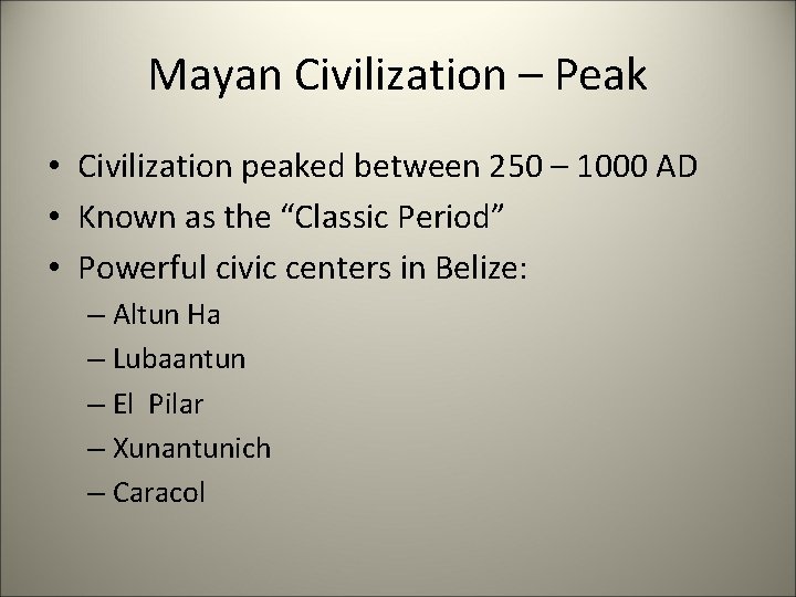 Mayan Civilization – Peak • Civilization peaked between 250 – 1000 AD • Known