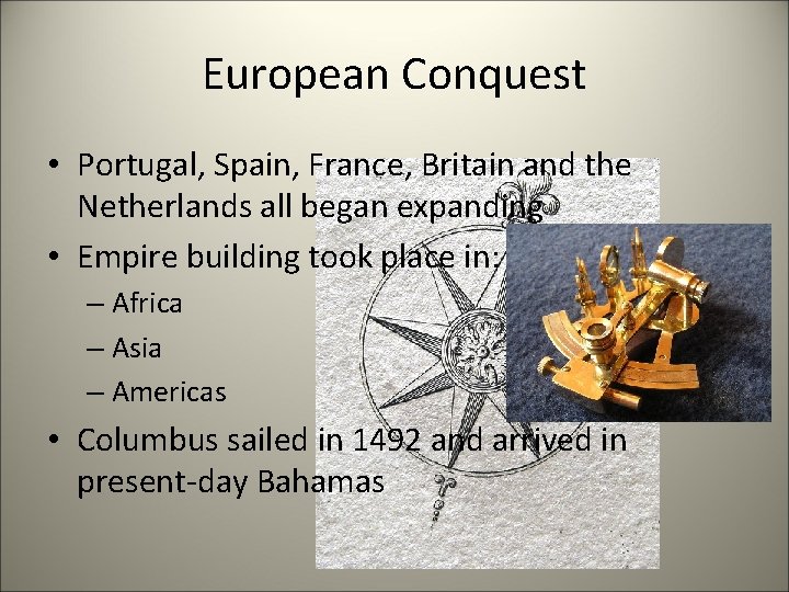 European Conquest • Portugal, Spain, France, Britain and the Netherlands all began expanding •