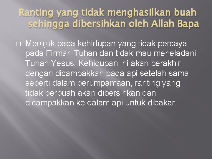 Ranting yang tidak menghasilkan buah sehingga dibersihkan oleh Allah Bapa � Merujuk pada kehidupan