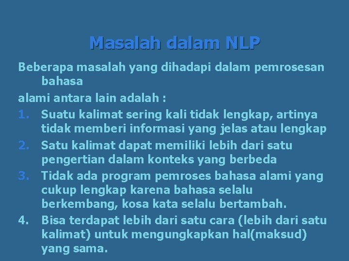 Masalah dalam NLP Beberapa masalah yang dihadapi dalam pemrosesan bahasa alami antara lain adalah