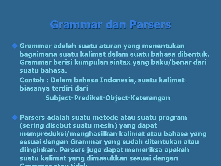 Grammar dan Parsers u Grammar adalah suatu aturan yang menentukan bagaimana suatu kalimat dalam