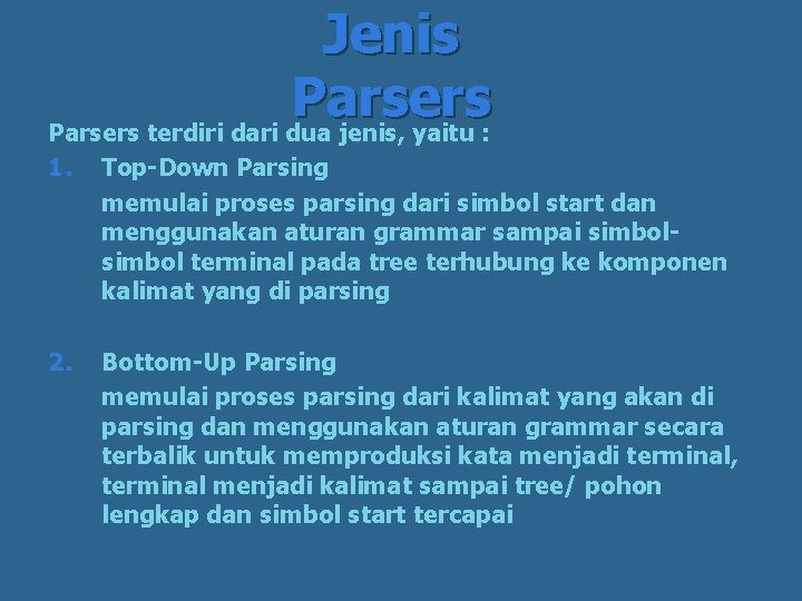 Jenis Parsers terdiri dari dua jenis, yaitu : 1. Top-Down Parsing memulai proses parsing