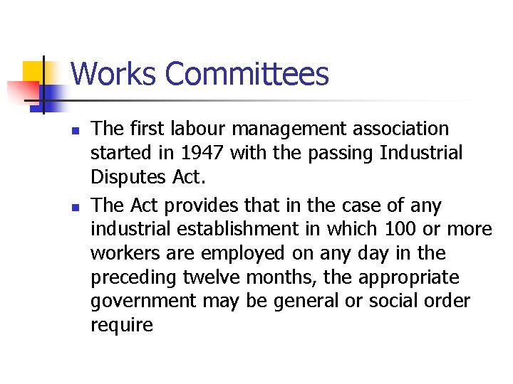 Works Committees n n The first labour management association started in 1947 with the