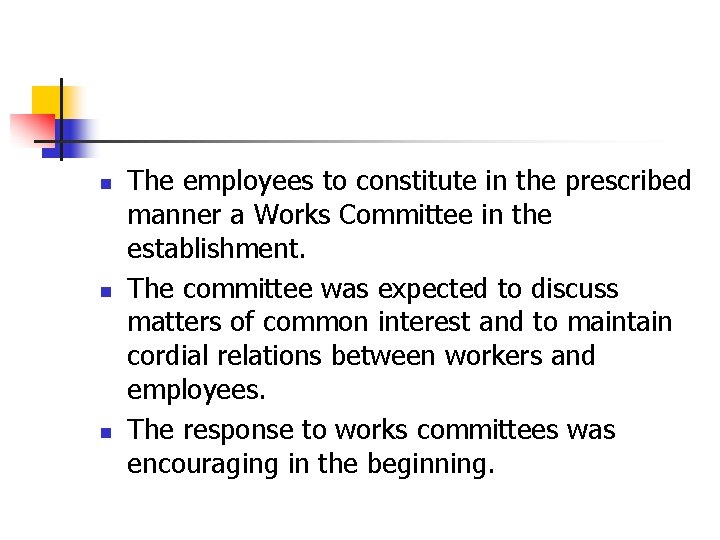 n n n The employees to constitute in the prescribed manner a Works Committee