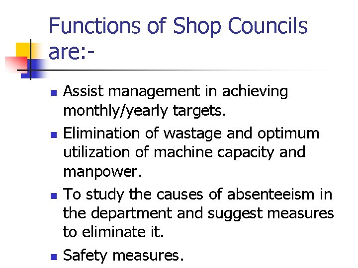 Functions of Shop Councils are: n n Assist management in achieving monthly/yearly targets. Elimination