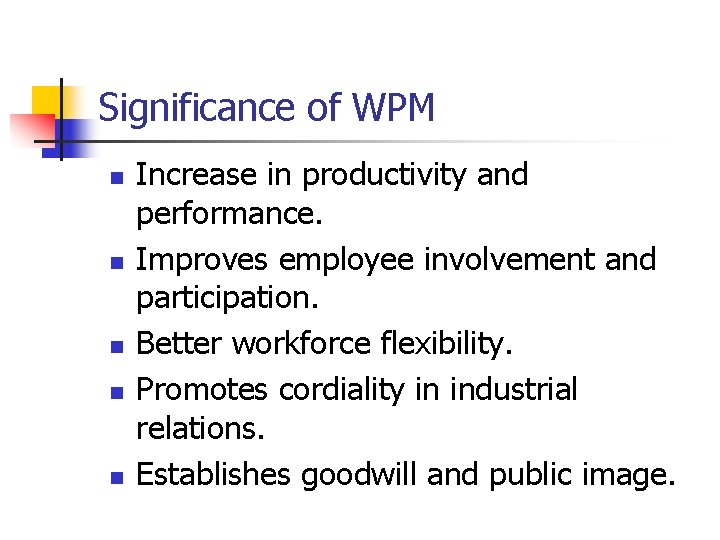 Significance of WPM n n n Increase in productivity and performance. Improves employee involvement