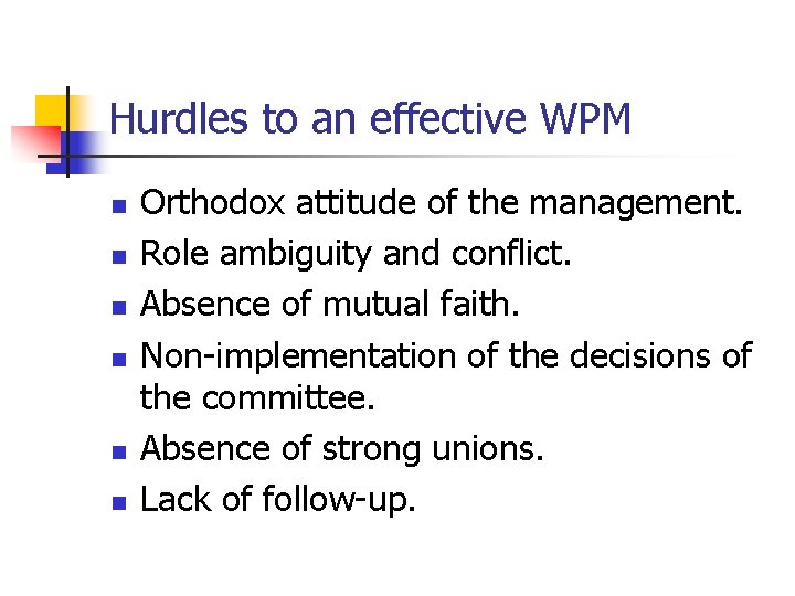 Hurdles to an effective WPM n n n Orthodox attitude of the management. Role