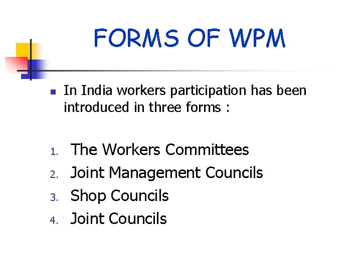 FORMS OF WPM n 1. 2. 3. 4. In India workers participation has been