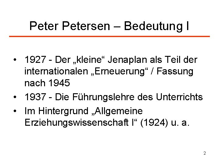 Petersen – Bedeutung I • 1927 - Der „kleine“ Jenaplan als Teil der internationalen