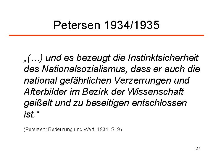 Petersen 1934/1935 „(…) und es bezeugt die Instinktsicherheit des Nationalsozialismus, dass er auch die