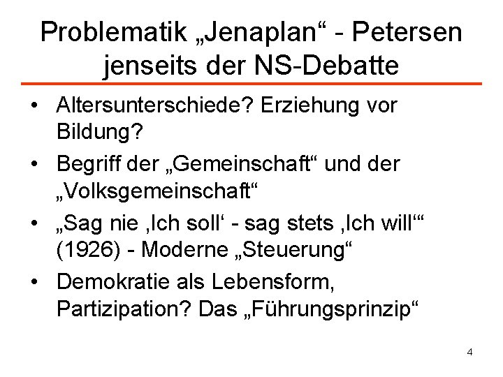 Problematik „Jenaplan“ - Petersen jenseits der NS-Debatte • Altersunterschiede? Erziehung vor Bildung? • Begriff