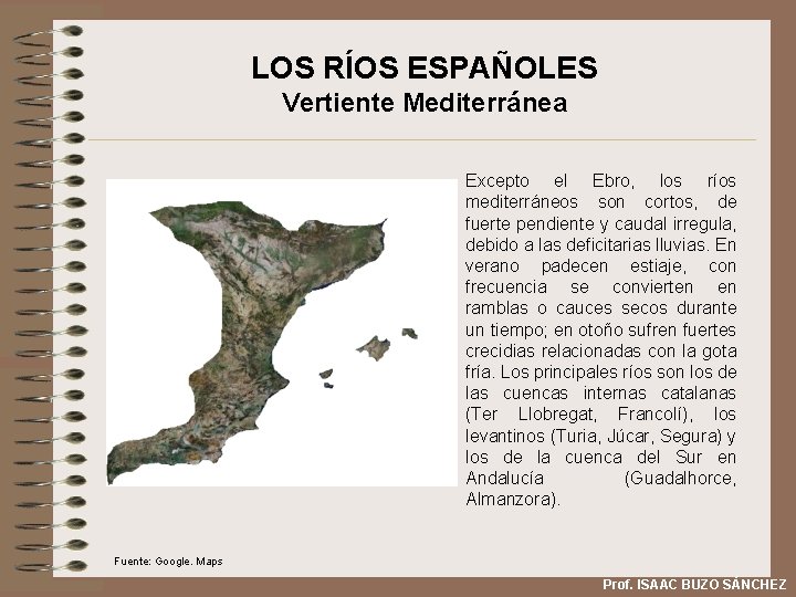 LOS RÍOS ESPAÑOLES Vertiente Mediterránea Excepto el Ebro, los ríos mediterráneos son cortos, de