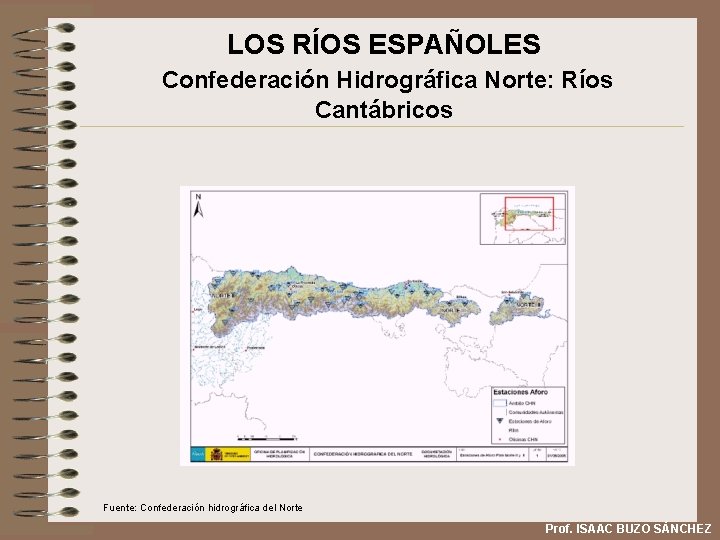 LOS RÍOS ESPAÑOLES Confederación Hidrográfica Norte: Ríos Cantábricos Fuente: Confederación hidrográfica del Norte Prof.
