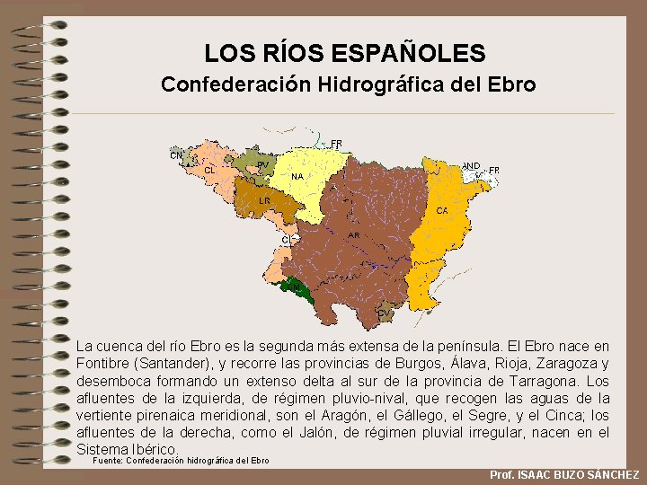 LOS RÍOS ESPAÑOLES Confederación Hidrográfica del Ebro La cuenca del río Ebro es la