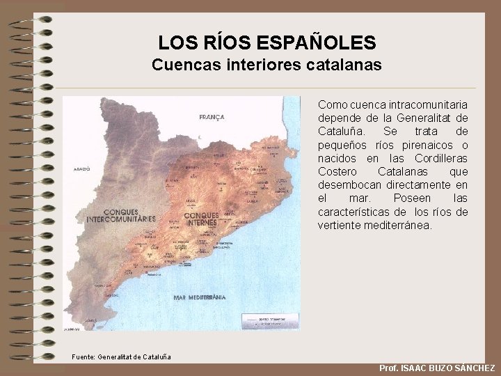 LOS RÍOS ESPAÑOLES Cuencas interiores catalanas Como cuenca intracomunitaria depende de la Generalitat de