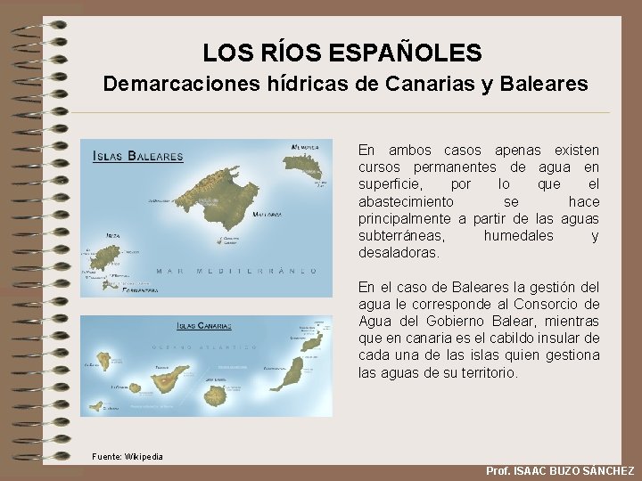 LOS RÍOS ESPAÑOLES Demarcaciones hídricas de Canarias y Baleares En ambos casos apenas existen