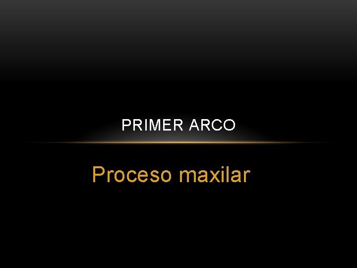 PRIMER ARCO Proceso maxilar 