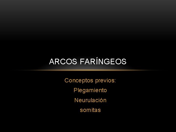 ARCOS FARÍNGEOS Conceptos previos: Plegamiento Neurulación somitas 