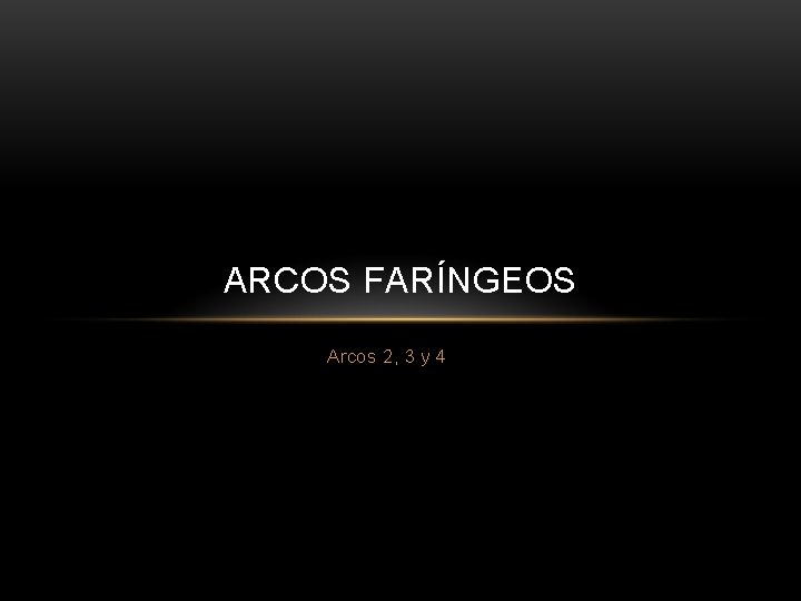 ARCOS FARÍNGEOS Arcos 2, 3 y 4 