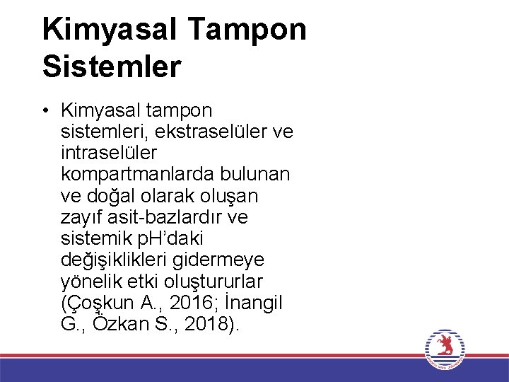 Kimyasal Tampon Sistemler • Kimyasal tampon sistemleri, ekstraselüler ve intraselüler kompartmanlarda bulunan ve doğal