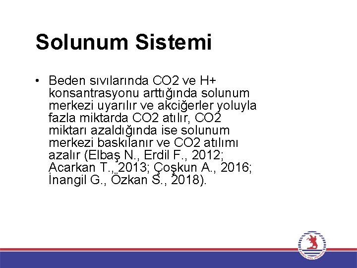 Solunum Sistemi • Beden sıvılarında CO 2 ve H+ konsantrasyonu arttığında solunum merkezi uyarılır