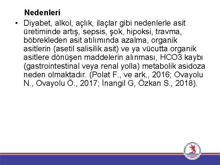 Nedenleri • Diyabet, alkol, açlık, ilaçlar gibi nedenlerle asit üretiminde artış, sepsis, şok, hipoksi,