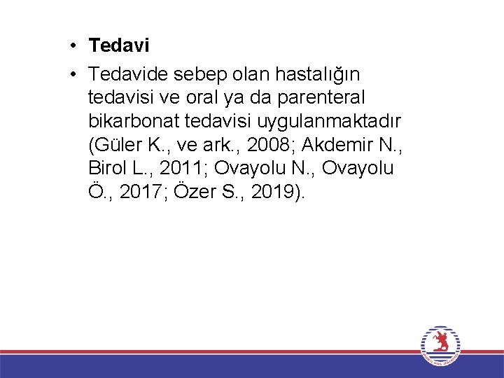  • Tedavide sebep olan hastalığın tedavisi ve oral ya da parenteral bikarbonat tedavisi