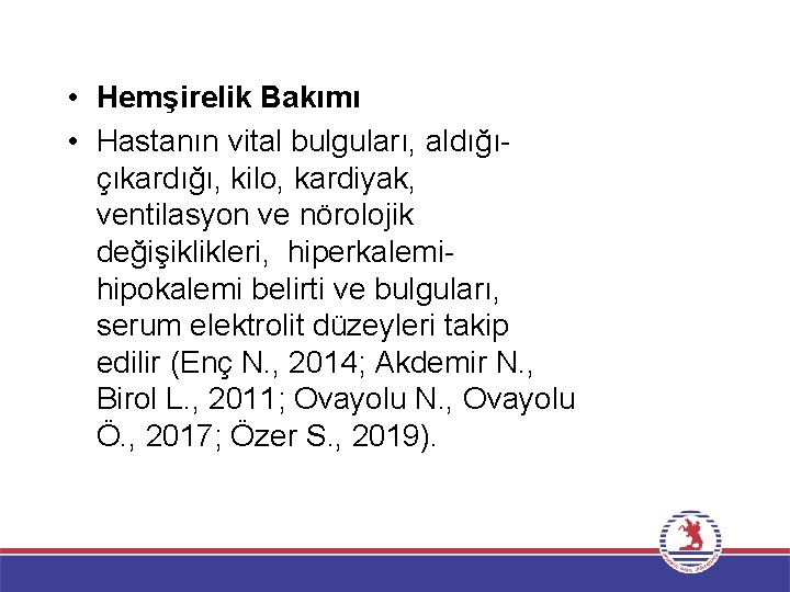  • Hemşirelik Bakımı • Hastanın vital bulguları, aldığı- çıkardığı, kilo, kardiyak, ventilasyon ve