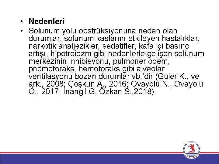  • Nedenleri • Solunum yolu obstrüksiyonuna neden olan durumlar, solunum kaslarını etkileyen hastalıklar,