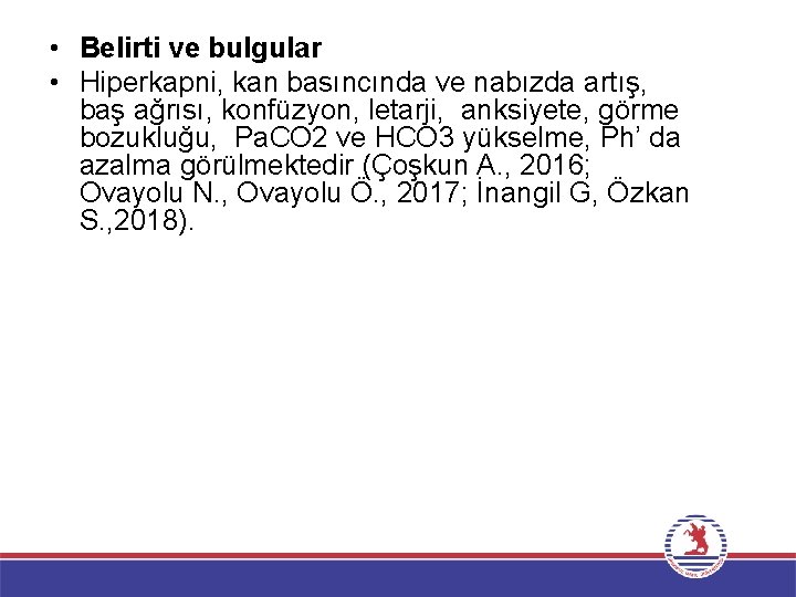  • Belirti ve bulgular • Hiperkapni, kan basıncında ve nabızda artış, baş ağrısı,