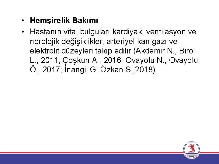  • Hemşirelik Bakımı • Hastanın vital bulguları kardiyak, ventilasyon ve nörolojik değişiklikler, arteriyel