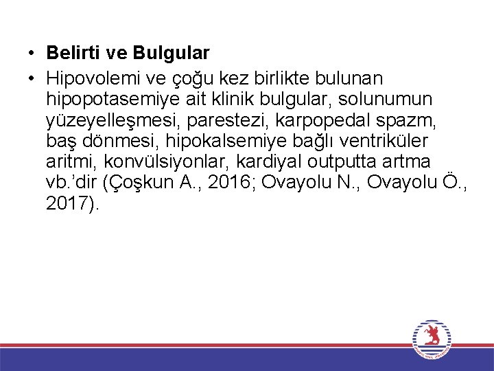  • Belirti ve Bulgular • Hipovolemi ve çoğu kez birlikte bulunan hipopotasemiye ait