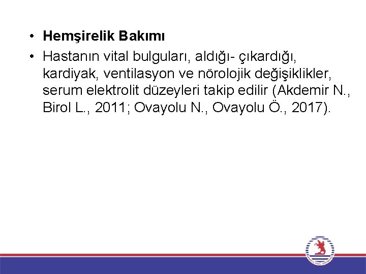  • Hemşirelik Bakımı • Hastanın vital bulguları, aldığı- çıkardığı, kardiyak, ventilasyon ve nörolojik