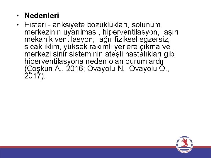  • Nedenleri • Histeri - anksiyete bozuklukları, solunum merkezinin uyarılması, hiperventilasyon, aşırı mekanik